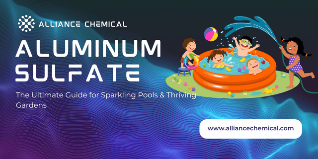 Aluminum Sulfate: The Ultimate Guide for Sparkling Pools & Thriving Gardens — Alliance Chemical