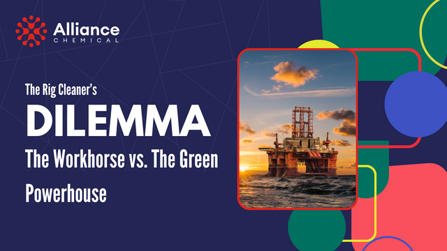 The Rig Cleaner's Dilemma: The Workhorse vs. The Green Powerhouse — Alliance Chemical
