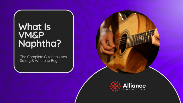 What Is VM&P Naphtha? The Complete Guide to Uses, Safety & Where to Buy — Alliance Chemical