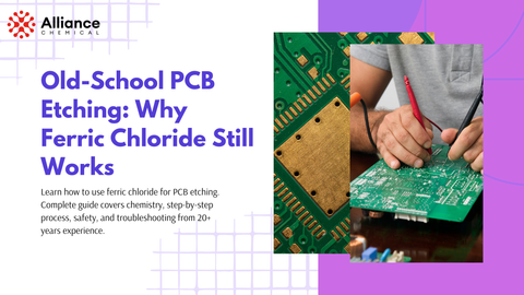 Old-School PCB Etching: Why Ferric Chloride Still Works — Alliance Chemical