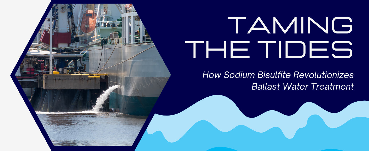 Taming the Tides: How Sodium Bisulfite Revolutionizes Ballast Water Treatment