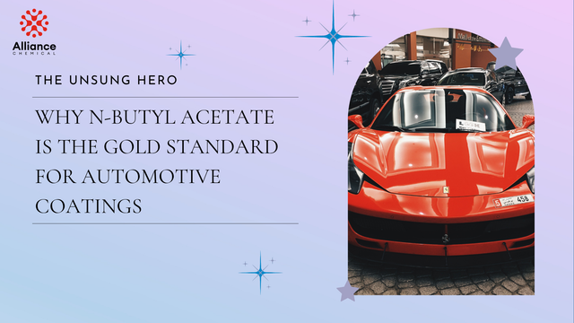 The Unsung Hero: Why N-Butyl Acetate is the Gold Standard for Automotive Coatings — Alliance Chemical