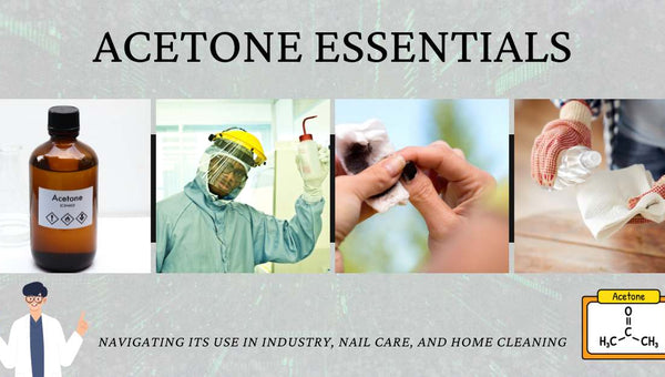 Acetone Essentials: Navigating Its Use in Industry, Nail Care, and Home Cleaning