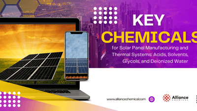 Key Chemicals for Solar Panel Manufacturing and Thermal Systems: Acids, Solvents, Glycols, and Deionized Water