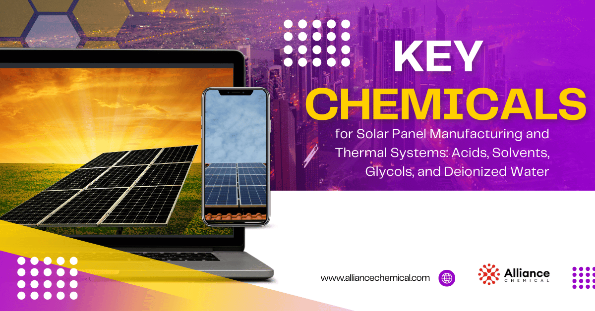 Key Chemicals for Solar Panel Manufacturing and Thermal Systems: Acids, Solvents, Glycols, and Deionized Water